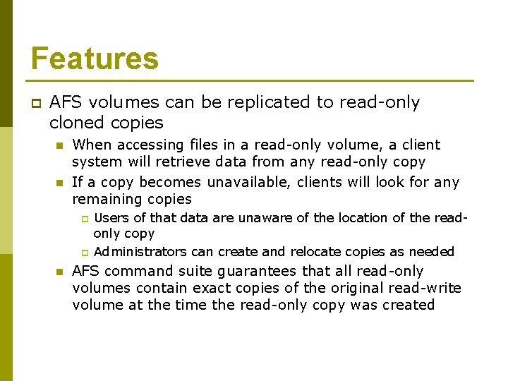 Features p AFS volumes can be replicated to read-only cloned copies n n When