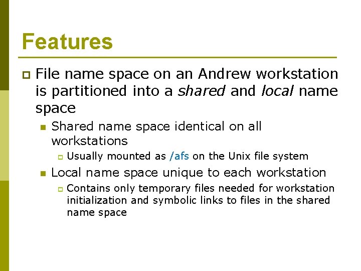 Features p File name space on an Andrew workstation is partitioned into a shared