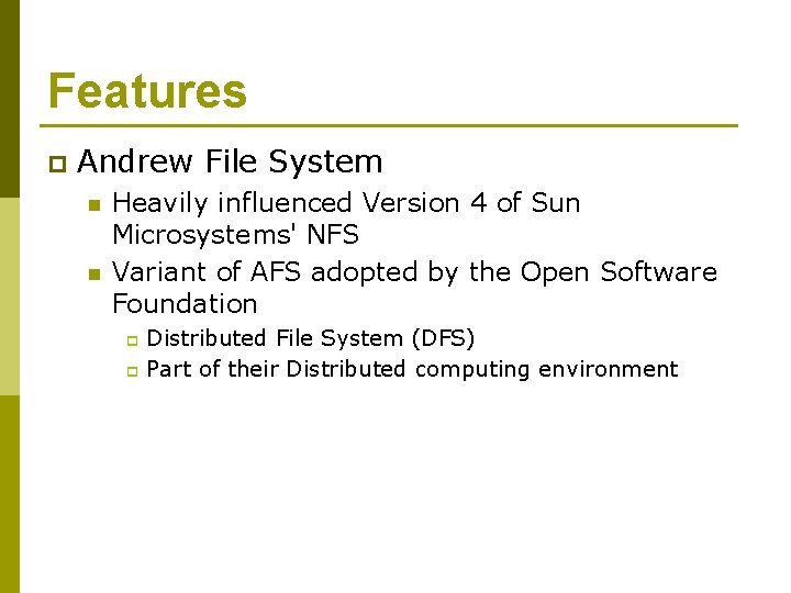 Features p Andrew File System n n Heavily influenced Version 4 of Sun Microsystems'