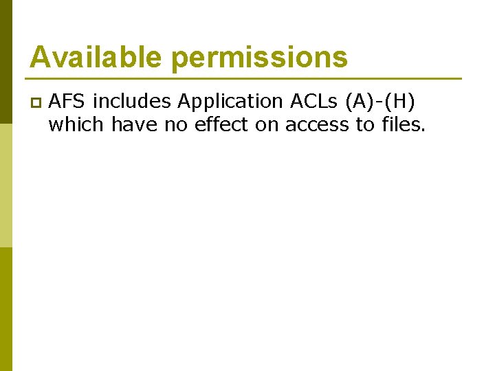 Available permissions p AFS includes Application ACLs (A)-(H) which have no effect on access