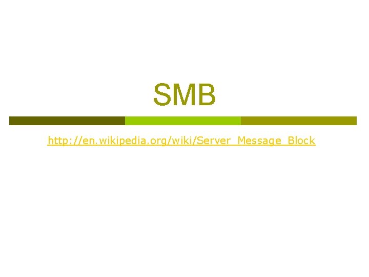 SMB http: //en. wikipedia. org/wiki/Server_Message_Block 