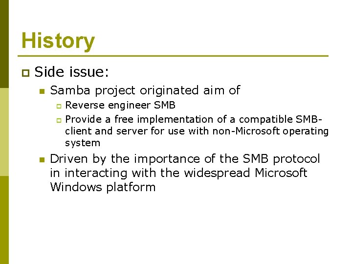 History p Side issue: n Samba project originated aim of Reverse engineer SMB p