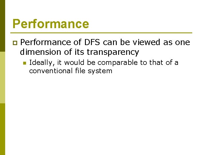 Performance p Performance of DFS can be viewed as one dimension of its transparency