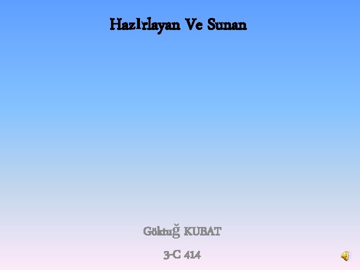 Hazırlayan Ve Sunan Göktuğ KUBAT 3 -C 414 