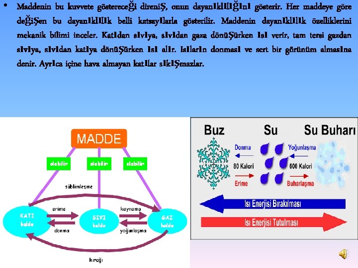  • Maddenin bu kuvvete göstereceği direniş, onun dayanıklılığını gösterir. Her maddeye göre değişen