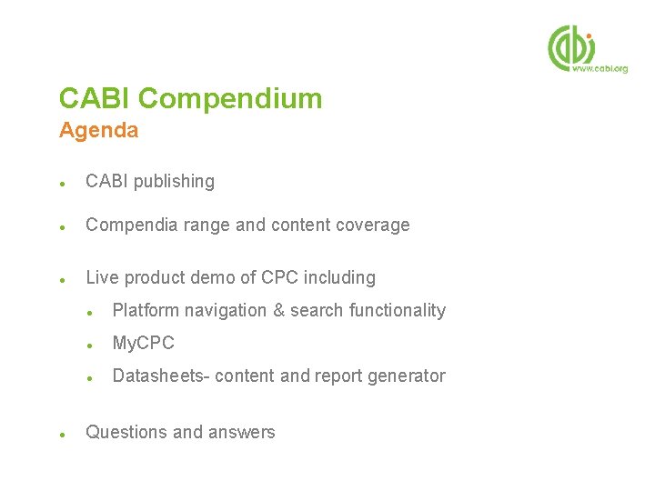 CABI Compendium Agenda ● CABI publishing ● Compendia range and content coverage ● Live