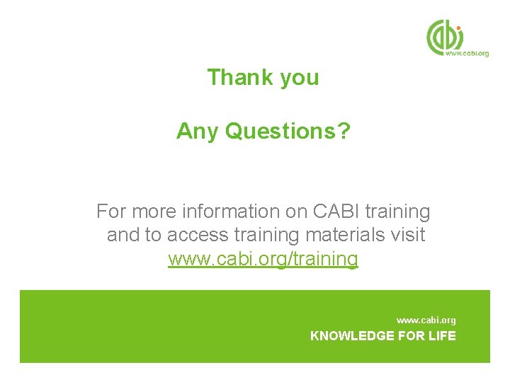 Thank you Any Questions? For more information on CABI training and to access training
