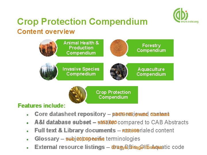Crop Protection Compendium Content overview Animal Health & Production Compendium Forestry Compendium Invasive Species
