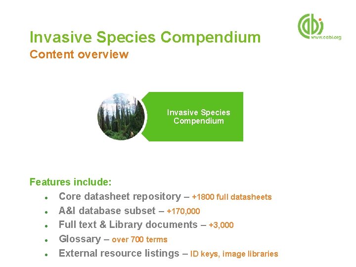 Invasive Species Compendium Content overview Invasive Species Compendium Features include: ● Core datasheet repository
