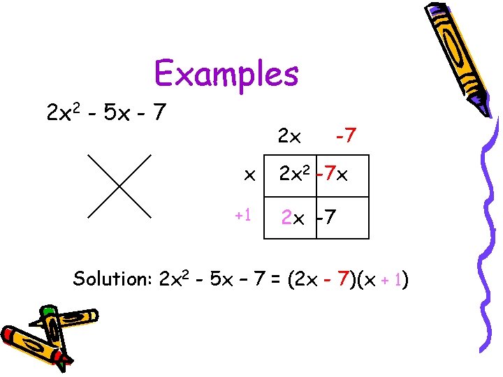 Examples 2 x 2 - 5 x - 7 2 x x +1 -7