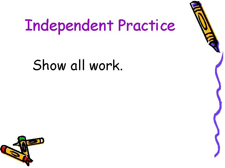 Independent Practice Show all work. 