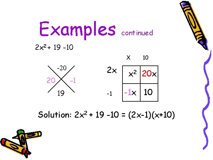 Examples continued 2 x 2 + 19 -10 X -20 20 -1 19 2