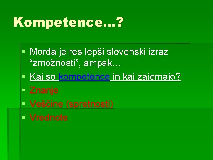 Kompetence…? § Morda je res lepši slovenski izraz “zmožnosti”, ampak… § Kaj so kompetence