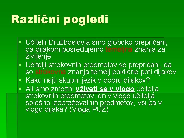 Različni pogledi § Učitelji Družboslovja smo globoko prepričani, da dijakom posredujemo temeljna znanja za