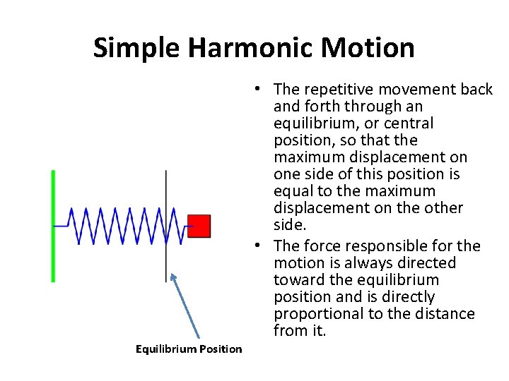 Simple Harmonic Motion • The repetitive movement back and forth through an equilibrium, or