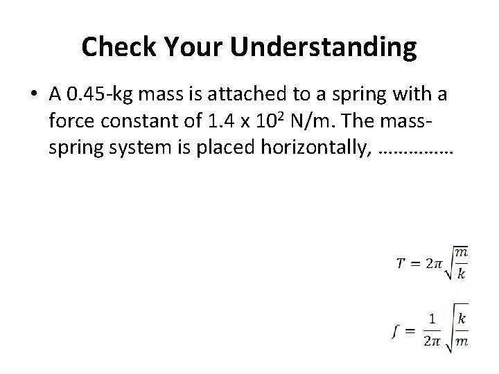 Check Your Understanding • A 0. 45 -kg mass is attached to a spring