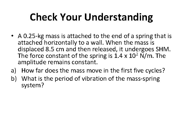 Check Your Understanding • A 0. 25 -kg mass is attached to the end