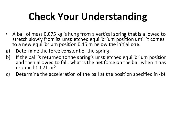 Check Your Understanding • A ball of mass 0. 075 kg is hung from