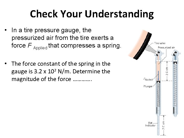 Check Your Understanding • In a tire pressure gauge, the pressurized air from the