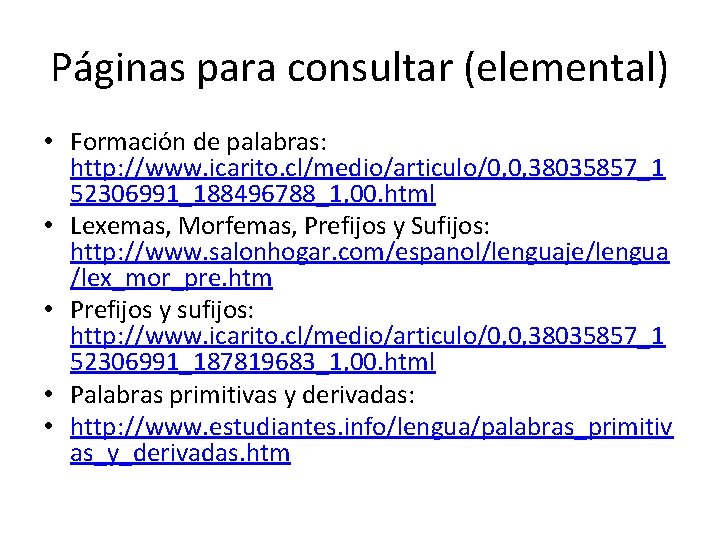 Páginas para consultar (elemental) • Formación de palabras: http: //www. icarito. cl/medio/articulo/0, 0, 38035857_1