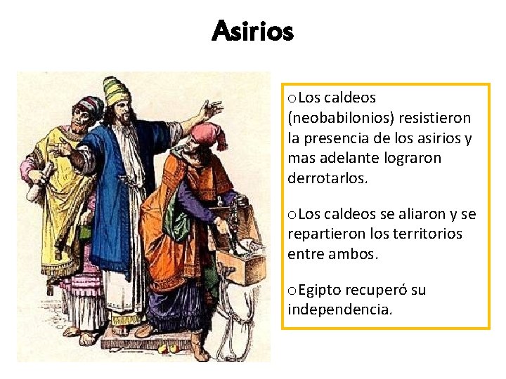 Asirios o. Los caldeos (neobabilonios) resistieron la presencia de los asirios y mas adelante
