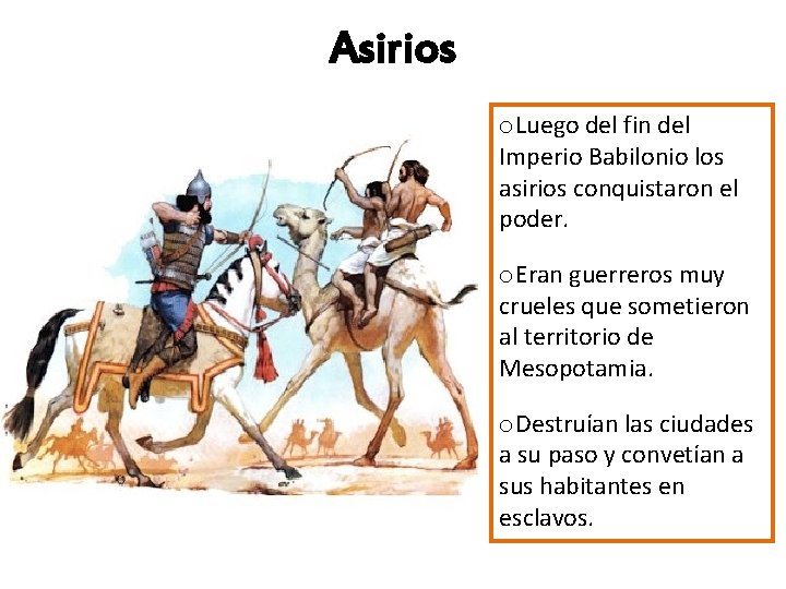 Asirios o. Luego del fin del Imperio Babilonio los asirios conquistaron el poder. o.