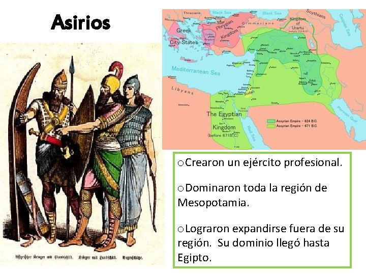 Asirios o. Crearon un ejército profesional. o. Dominaron toda la región de Mesopotamia. o.
