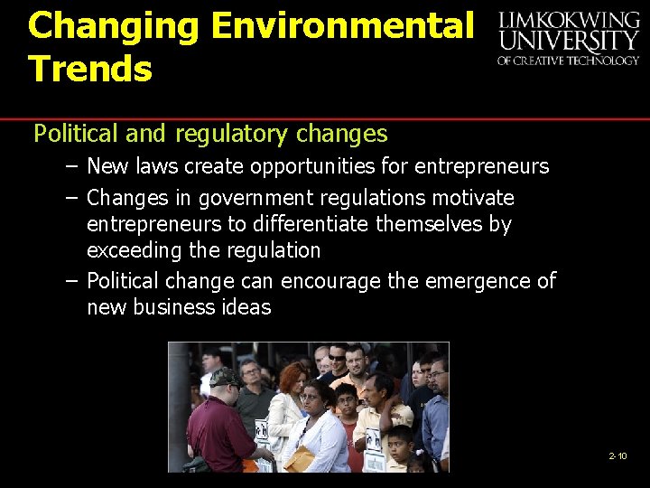 Changing Environmental Trends Political and regulatory changes – New laws create opportunities for entrepreneurs