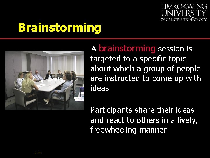 Brainstorming A brainstorming session is targeted to a specific topic about which a group