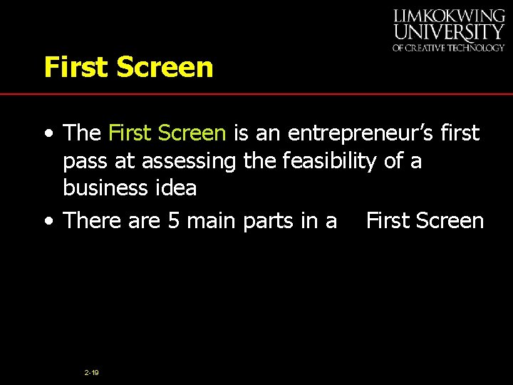 First Screen • The First Screen is an entrepreneur’s first pass at assessing the