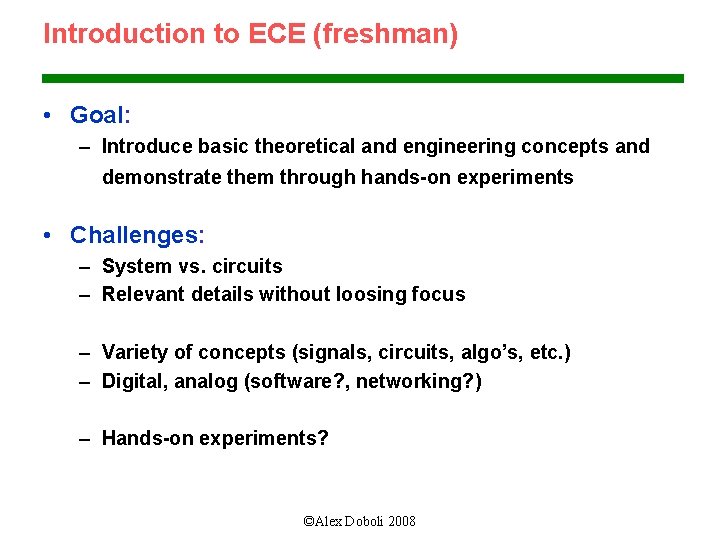 Introduction to ECE (freshman) • Goal: – Introduce basic theoretical and engineering concepts and