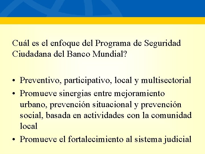 En Cuál es el enfoque del Programa de Seguridad Ciudadana del Banco Mundial? •