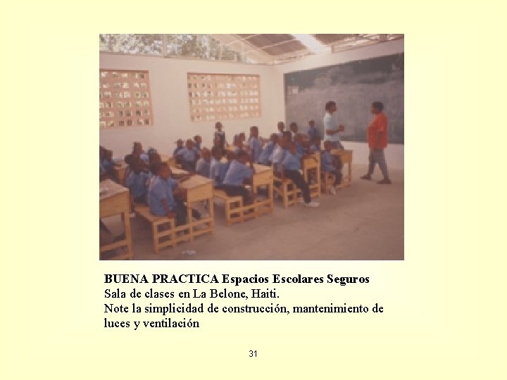 BUENA PRACTICA Espacios Escolares Seguros Sala de clases en La Belone, Haiti. Note la