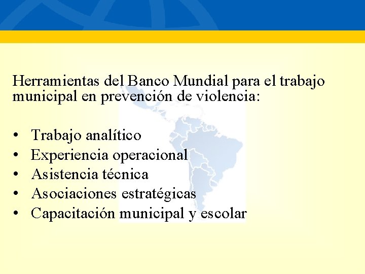 Herramientas del Banco Mundial para el trabajo municipal en prevención de violencia: • •