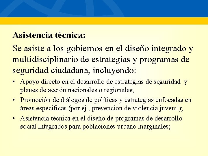 Asistencia técnica: Se asiste a los gobiernos en el diseño integrado y multidisciplinario de