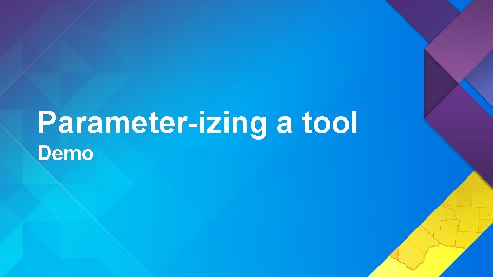 Parameter-izing a tool Demo Parameter-izing a tool Demo