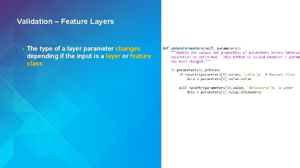 Validation – Feature Layers • The type of a layer parameter changes depending if Validation – Feature Layers • The type of a layer parameter changes depending if