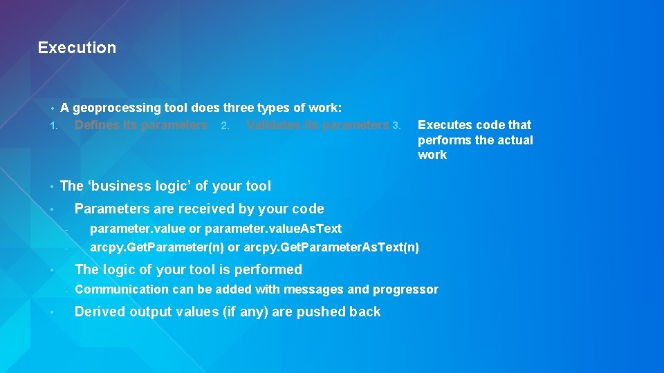 Execution A geoprocessing tool does three types of work: 1. Defines its parameters 2. Execution A geoprocessing tool does three types of work: 1. Defines its parameters 2.