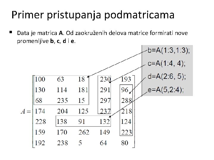 Primer pristupanja podmatricama § Data je matrica A. Od zaokruženih delova matrice formirati nove