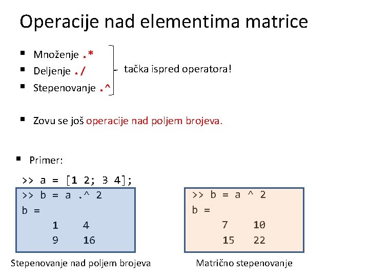 Operacije nad elementima matrice § Množenje. * tačka ispred operatora! § Deljenje. / §