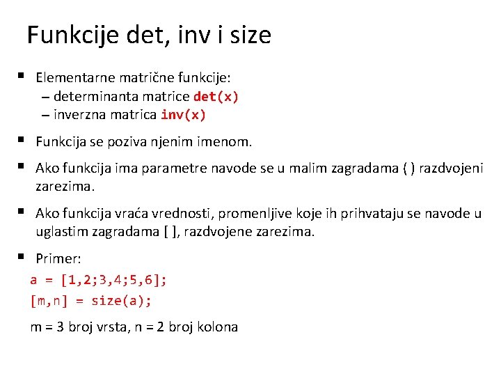 Funkcije det, inv i size § Elementarne matrične funkcije: – determinanta matrice det(x) –