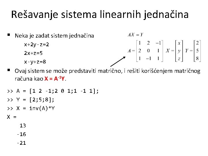 Rešavanje sistema linearnih jednačina § Neka je zadat sistem jednačina x+2 y-z=2 2 x+z=5