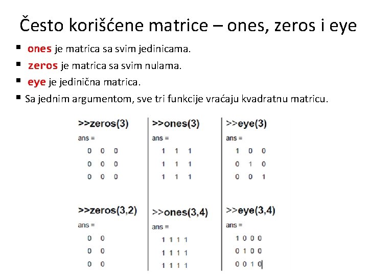 Često korišćene matrice – ones, zeros i eye § ones je matrica sa svim