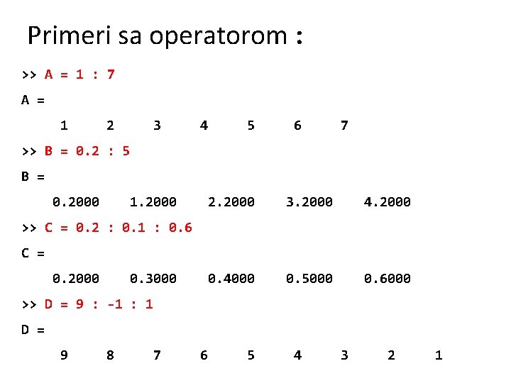 Primeri sa operatorom : >> A = 1 : 7 A = 1 2