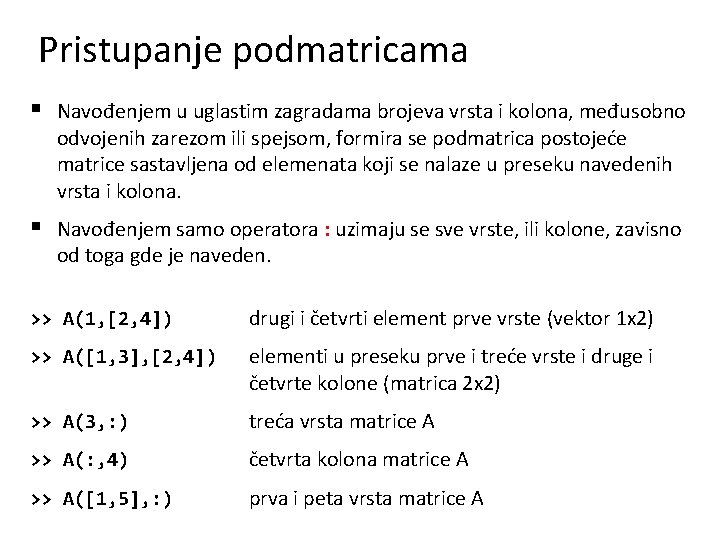 Pristupanje podmatricama § Navođenjem u uglastim zagradama brojeva vrsta i kolona, međusobno odvojenih zarezom