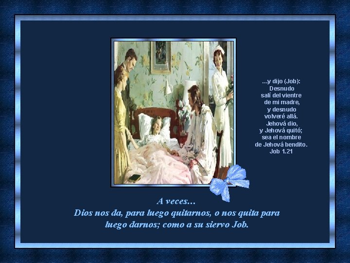 …y dijo (Job): Desnudo salí del vientre de mi madre, y desnudo volveré allá.