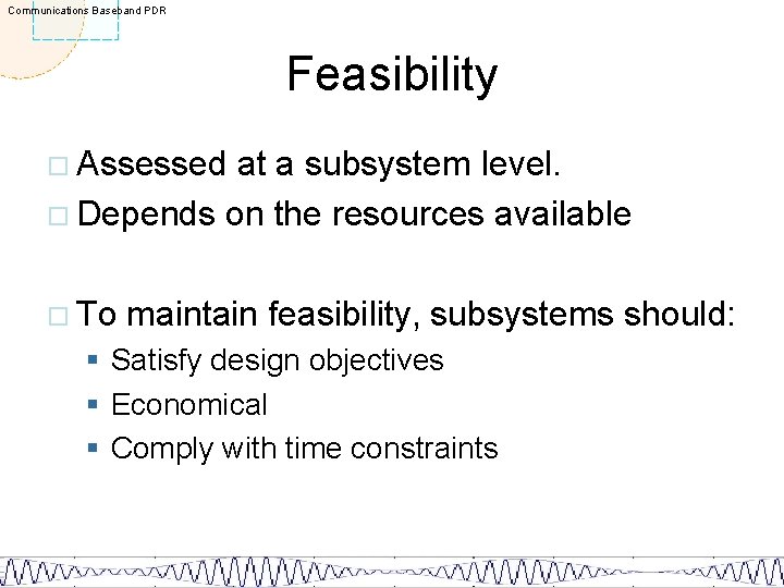 Communications Baseband PDR Feasibility ¨ Assessed at a subsystem level. ¨ Depends on the