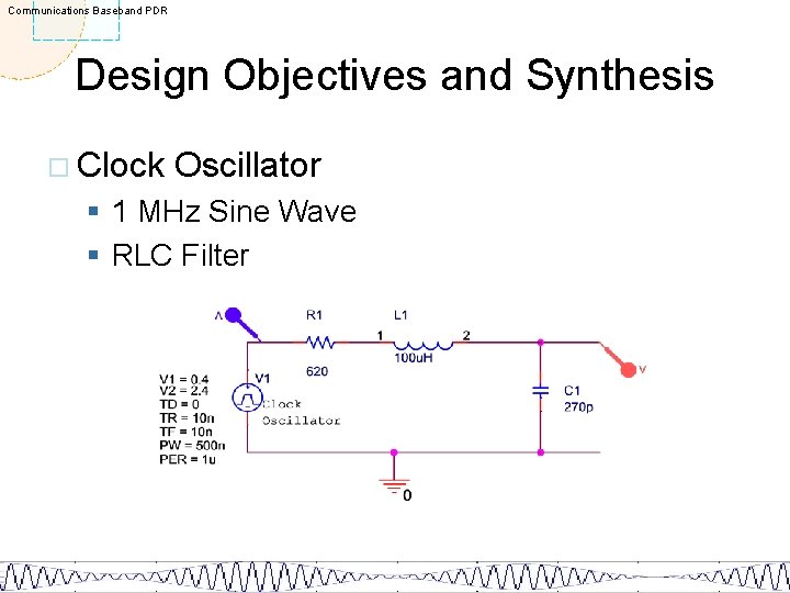Communications Baseband PDR Design Objectives and Synthesis ¨ Clock Oscillator § 1 MHz Sine