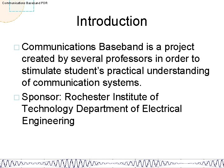 Communications Baseband PDR Introduction ¨ Communications Baseband is a project created by several professors