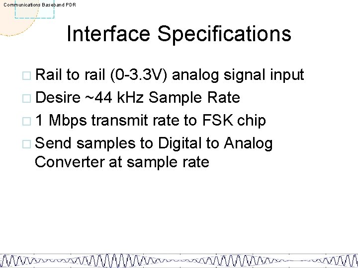 Communications Baseband PDR Interface Specifications ¨ Rail to rail (0 -3. 3 V) analog